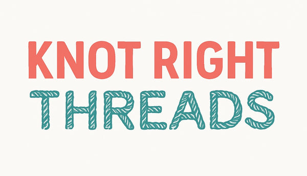 KNOT RIGHT THREADS